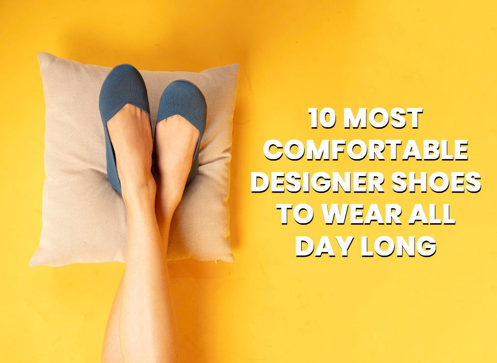 10 Most Comfortable Designer Shoes To Wear All Day Long