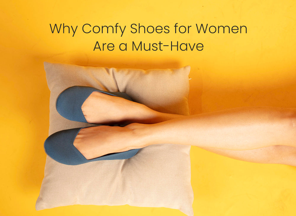 Why Comfy Shoes for Women Are a Must-Have
